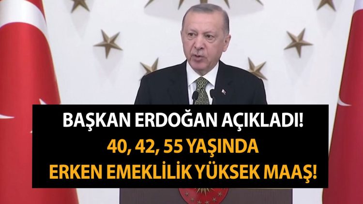 Baskan Erdogan acikladi 40 42 55 yasinda erken emeklilik ve yuksek maas