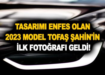 Tasarimi enfes olan 2023 model Tofas Sahinin ilk fotografi geldi