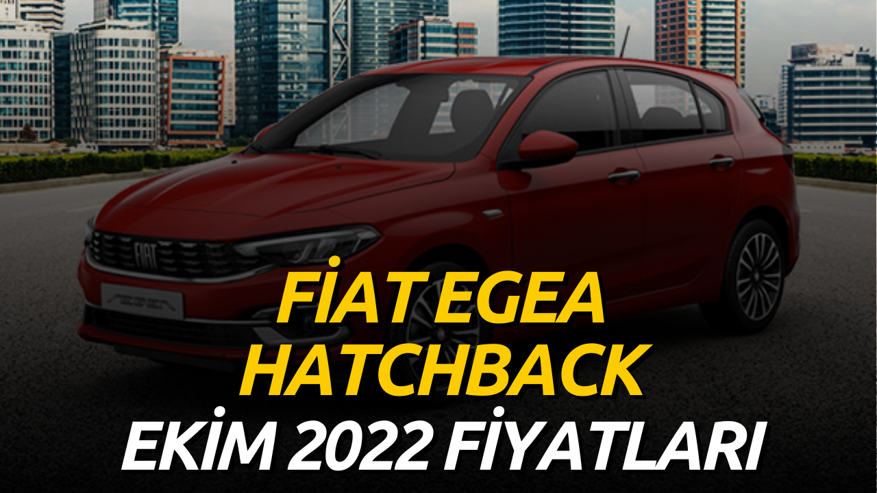 Fiat Egea Hatchback Ekim 2022 Güncel Fiyat Listesi Edirne Jet Haber