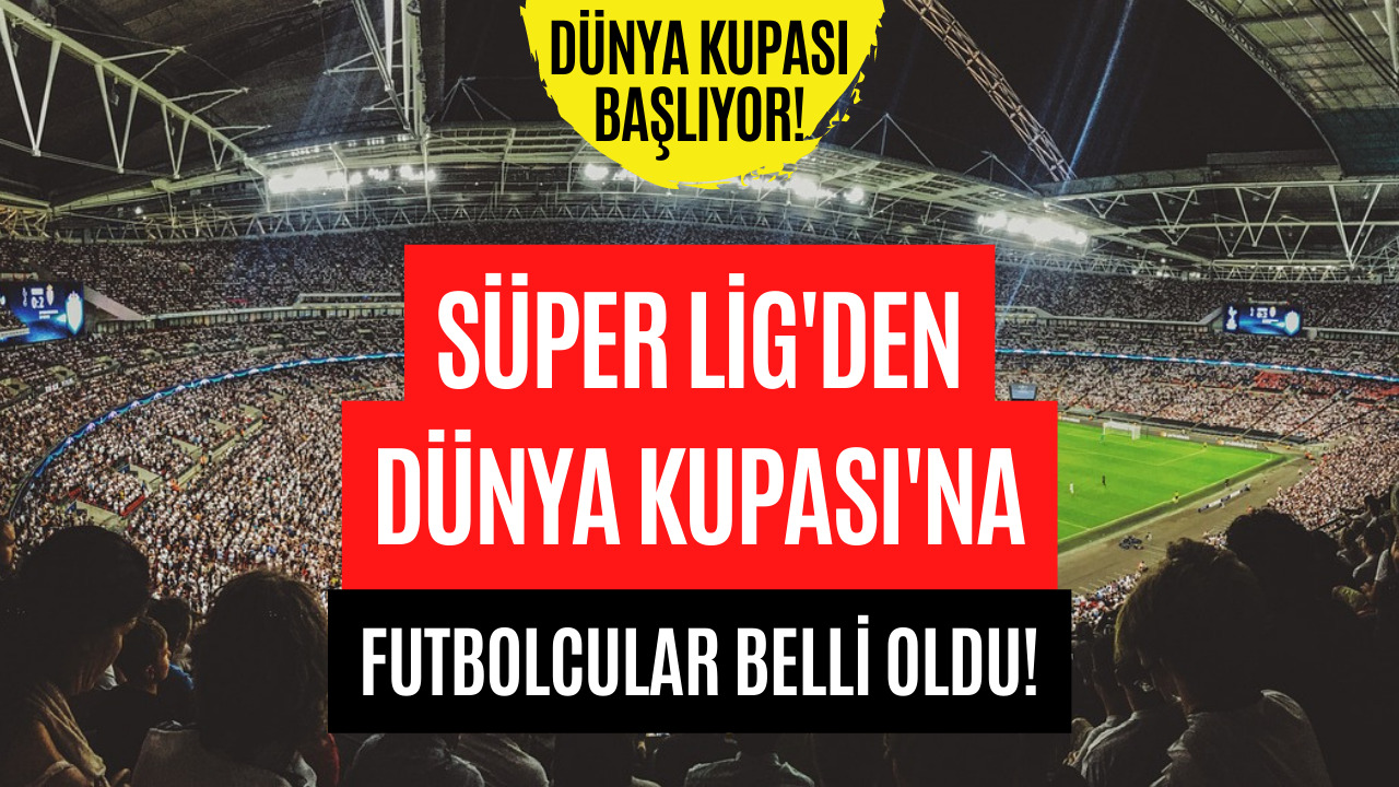 Dünya Kupası Başlıyor Süper Ligden Giden Futbolcular Belli Oldu Edirne Jet Haber