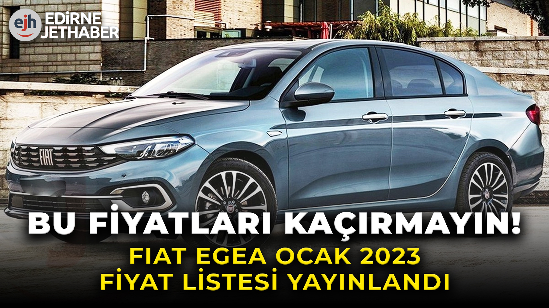 Şirket Arabaları Yenilenecek! Fiat Egea Ocak 2023 Fiyat Listesi