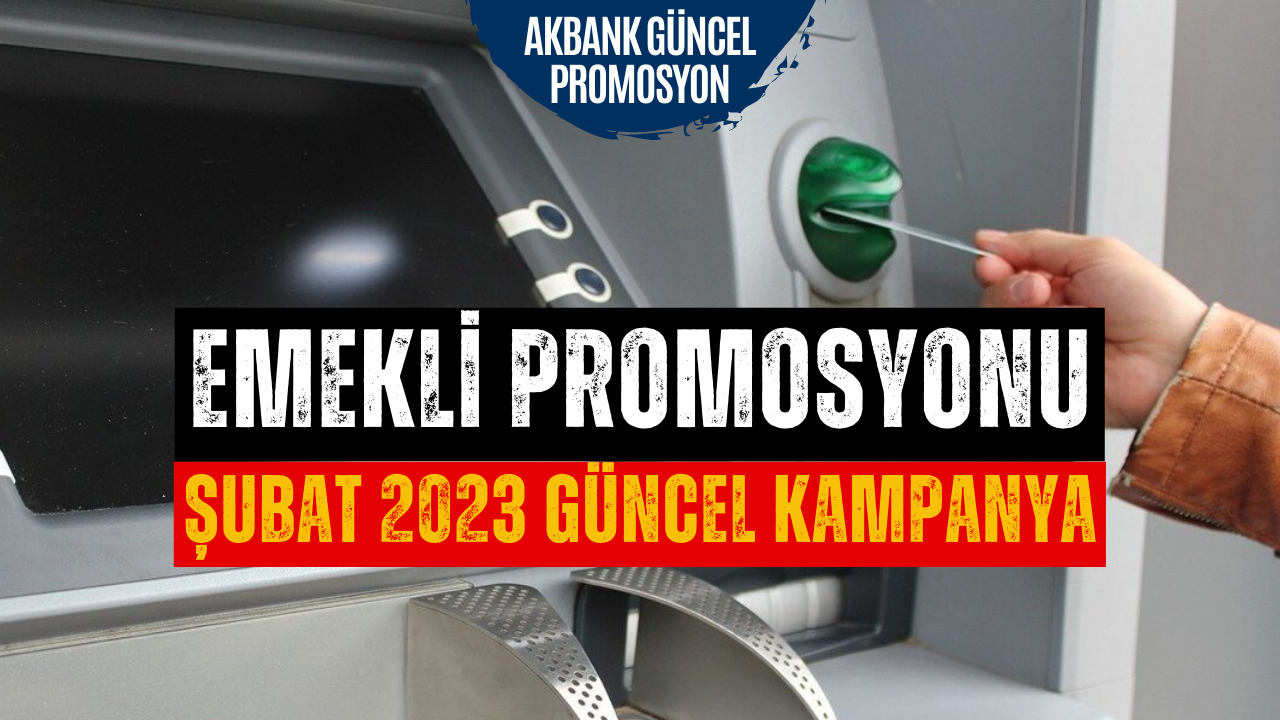 Akbank Emekli Promosyonu Belli Oldu! Şubat 2023 Akbank Emekli Promosyon ...